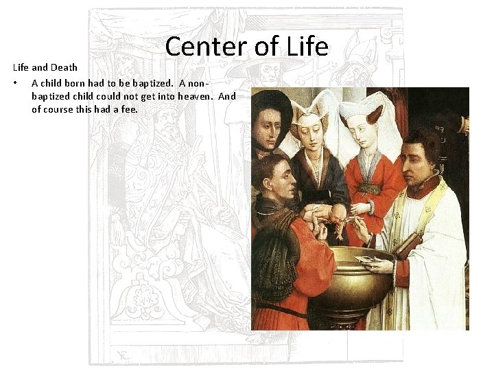 Center of Life and Death • A child born had to be baptized. A