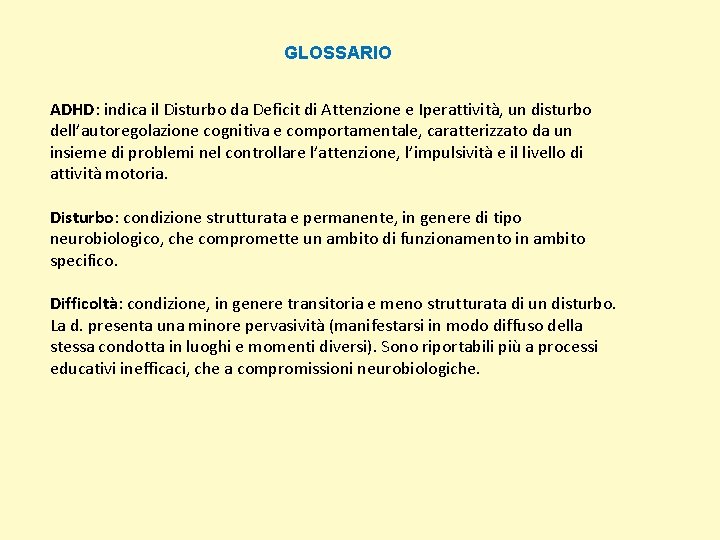 GLOSSARIO ADHD: indica il Disturbo da Deficit di Attenzione e Iperattività, un disturbo dell’autoregolazione