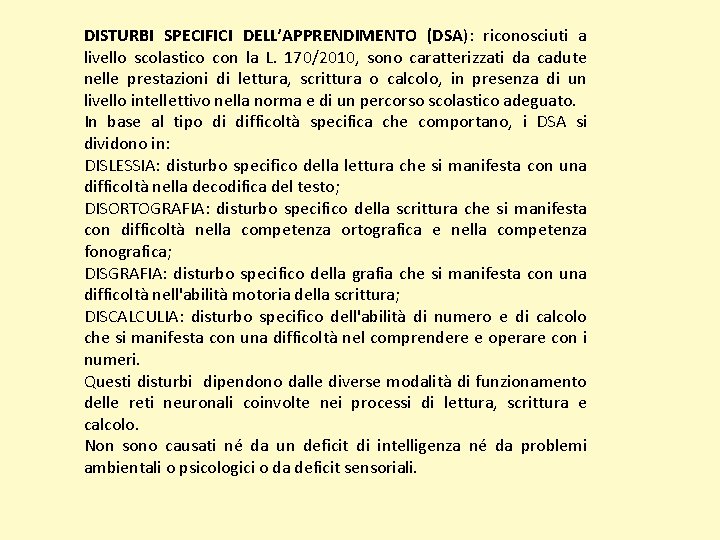 DISTURBI SPECIFICI DELL’APPRENDIMENTO (DSA): riconosciuti a livello scolastico con la L. 170/2010, sono caratterizzati