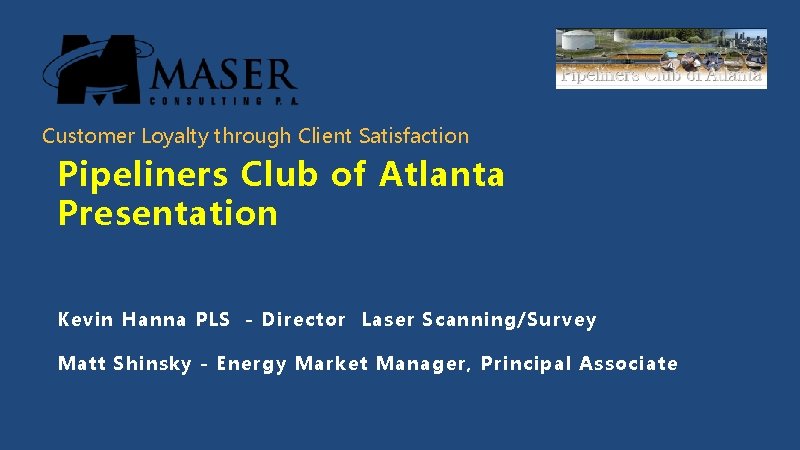Customer Loyalty through Client Satisfaction Pipeliners Club of Atlanta Presentation Kevin Hanna PLS -
