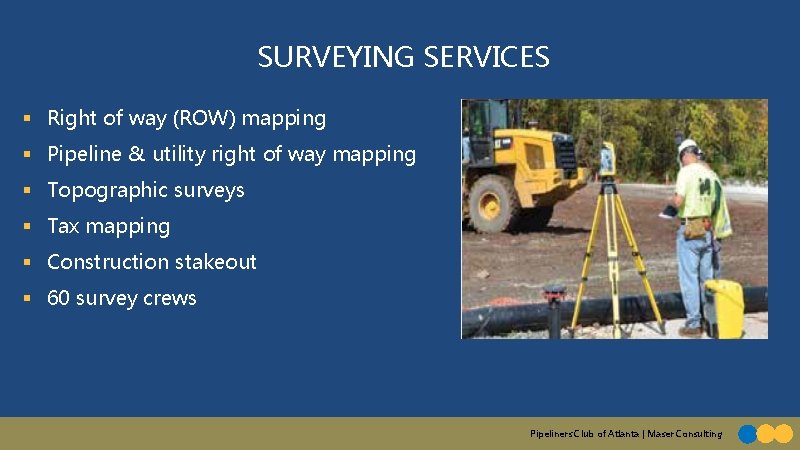 SURVEYING SERVICES § Right of way (ROW) mapping § Pipeline & utility right of