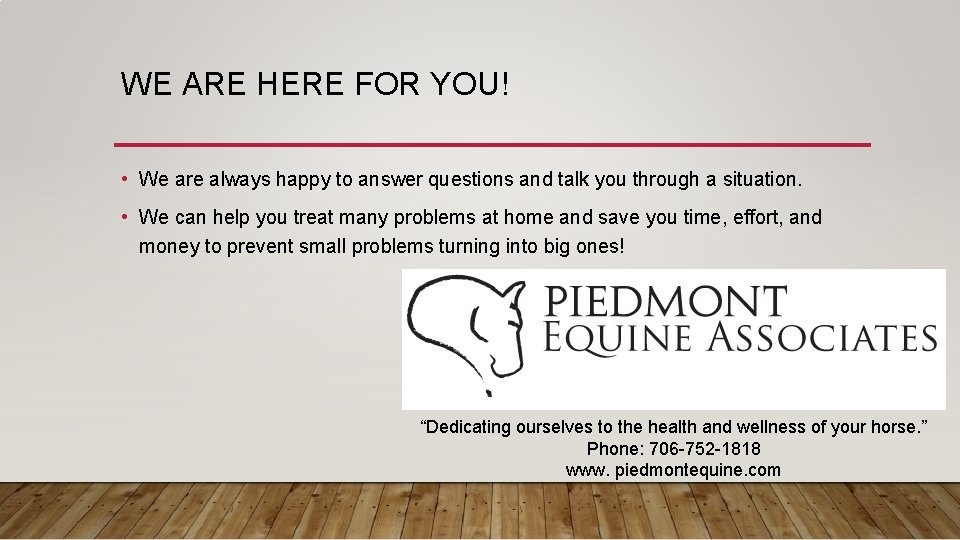 WE ARE HERE FOR YOU! • We are always happy to answer questions and