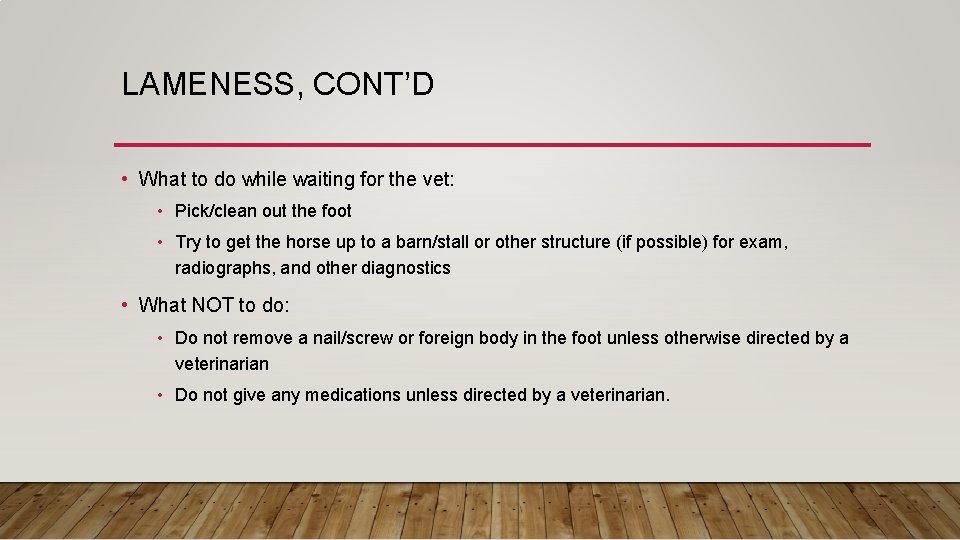 LAMENESS, CONT’D • What to do while waiting for the vet: • Pick/clean out