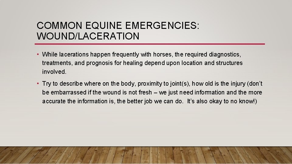 COMMON EQUINE EMERGENCIES: WOUND/LACERATION • While lacerations happen frequently with horses, the required diagnostics,