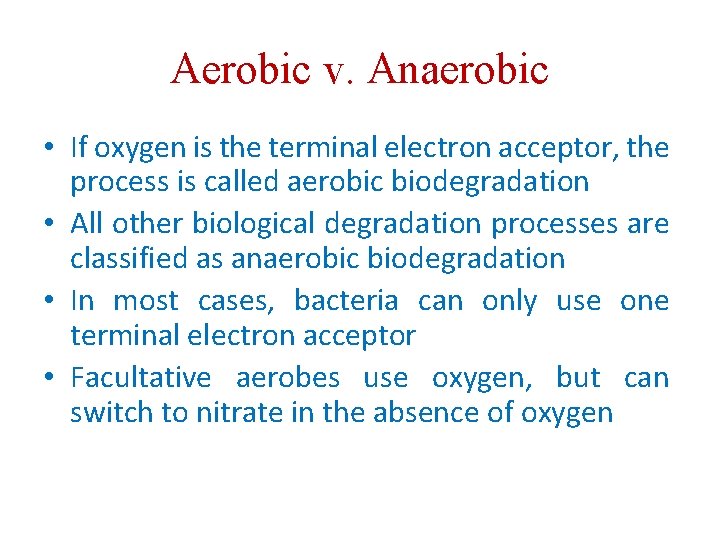 Aerobic v. Anaerobic • If oxygen is the terminal electron acceptor, the process is