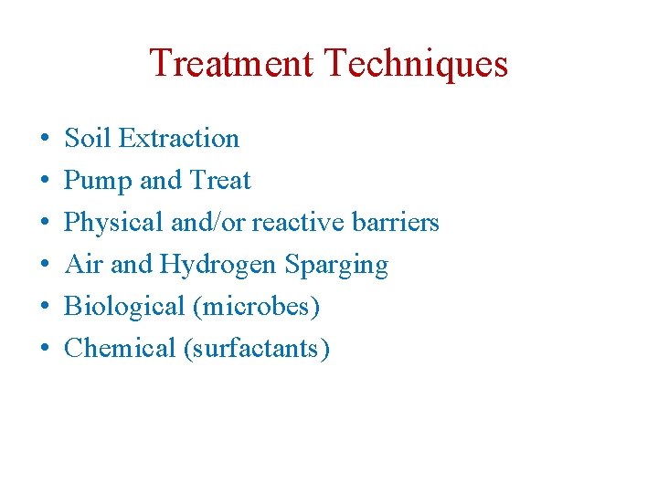 Treatment Techniques • • • Soil Extraction Pump and Treat Physical and/or reactive barriers