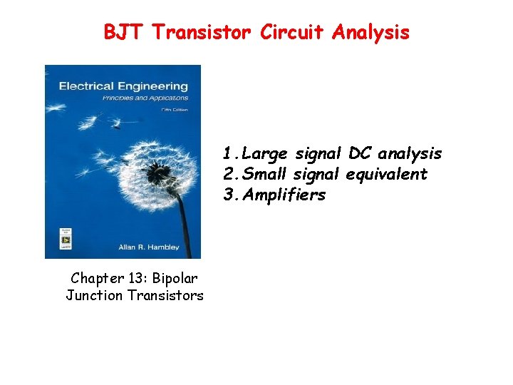 BJT Transistor Circuit Analysis 1. Large signal DC analysis 2. Small signal equivalent 3.