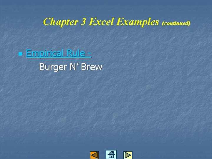 Chapter 3 Excel Examples (continued) n Empirical Rule Burger N’ Brew 