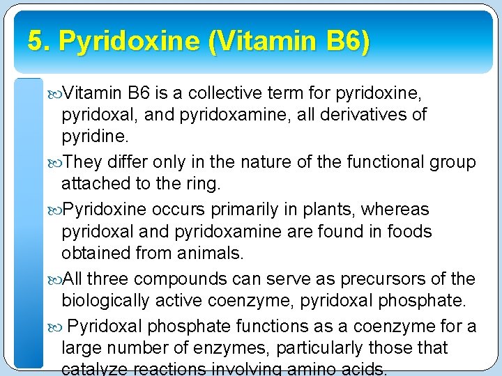 5. Pyridoxine (Vitamin B 6) Vitamin B 6 is a collective term for pyridoxine,
