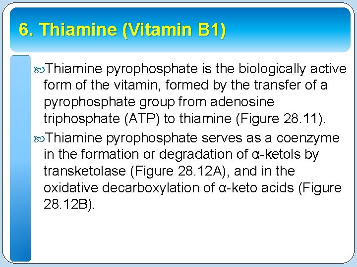 6. Thiamine (Vitamin B 1) Thiamine pyrophosphate is the biologically active form of the