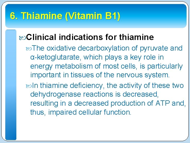 6. Thiamine (Vitamin B 1) Clinical indications for thiamine The oxidative decarboxylation of pyruvate