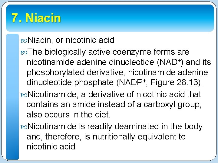 7. Niacin, or nicotinic acid The biologically active coenzyme forms are nicotinamide adenine dinucleotide
