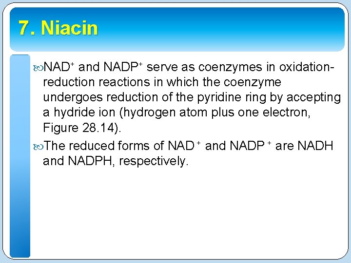 7. Niacin NAD+ and NADP+ serve as coenzymes in oxidation- reduction reactions in which