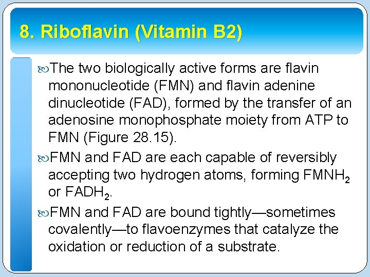 8. Riboflavin (Vitamin B 2) The two biologically active forms are flavin mononucleotide (FMN)