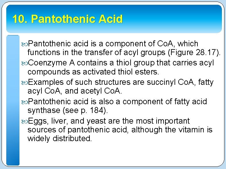 10. Pantothenic Acid Pantothenic acid is a component of Co. A, which functions in