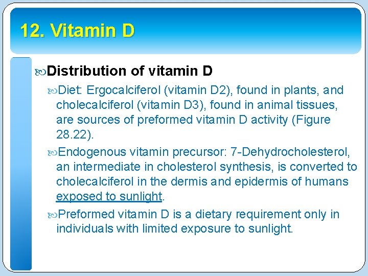 12. Vitamin D Distribution of vitamin D Diet: Ergocalciferol (vitamin D 2), found in