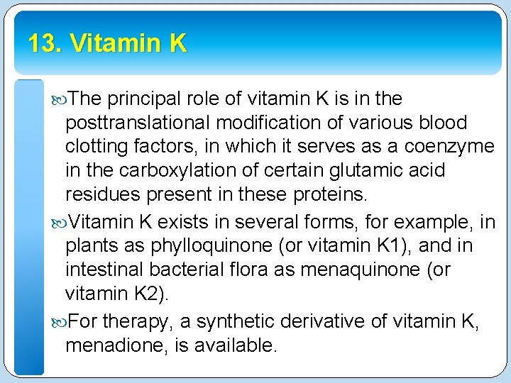 13. Vitamin K The principal role of vitamin K is in the posttranslational modification