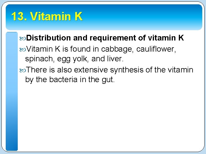 13. Vitamin K Distribution and requirement of vitamin K Vitamin K is found in