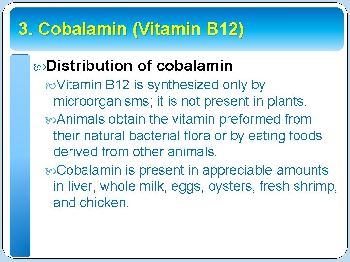 3. Cobalamin (Vitamin B 12) Distribution of cobalamin Vitamin B 12 is synthesized only