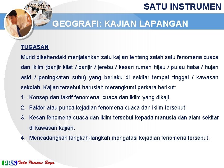 SATU INSTRUMEN GEOGRAFI: KAJIAN LAPANGAN TUGASAN Murid dikehendaki menjalankan satu kajian tentang salah satu