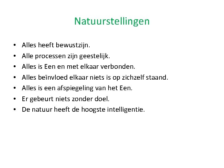 Natuurstellingen • • Alles heeft bewustzijn. Alle processen zijn geestelijk. Alles is Een en