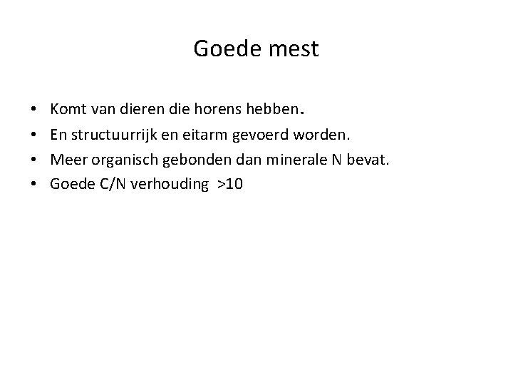 Goede mest • • Komt van dieren die horens hebben. En structuurrijk en eitarm