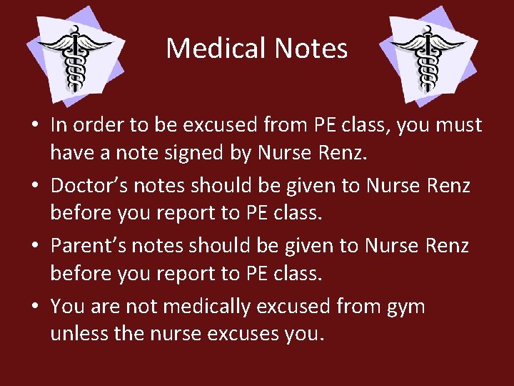 Medical Notes • In order to be excused from PE class, you must have