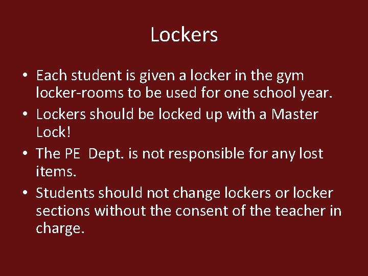 Lockers • Each student is given a locker in the gym locker-rooms to be