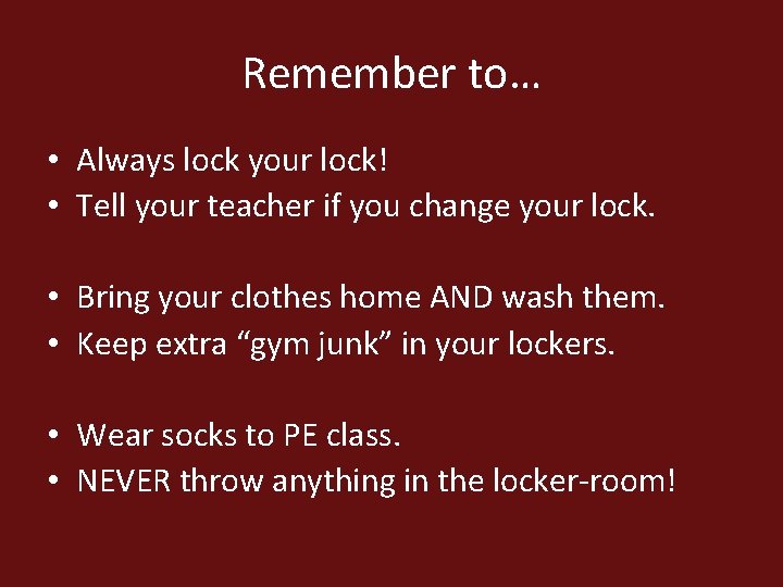 Remember to… • Always lock your lock! • Tell your teacher if you change