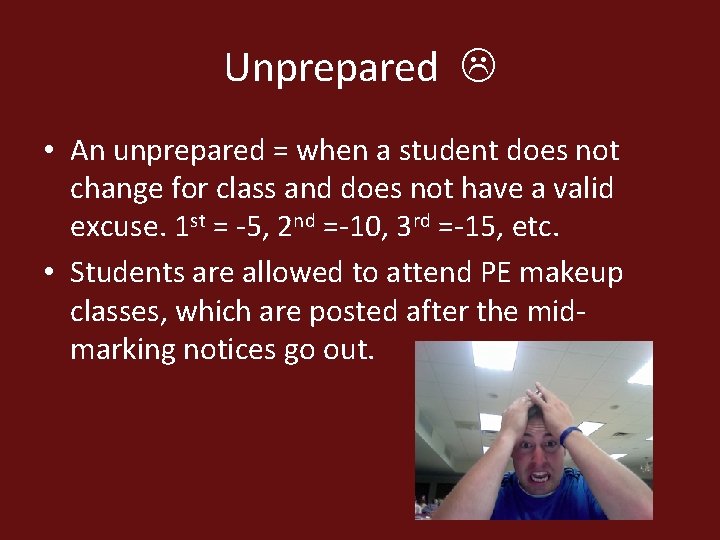 Unprepared • An unprepared = when a student does not change for class and