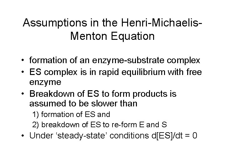 Assumptions in the Henri-Michaelis. Menton Equation • formation of an enzyme-substrate complex • ES