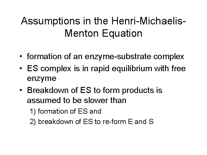 Assumptions in the Henri-Michaelis. Menton Equation • formation of an enzyme-substrate complex • ES