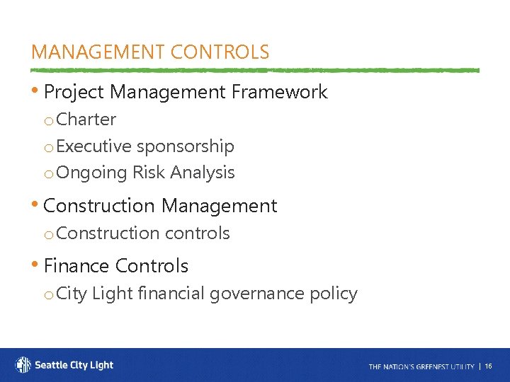 MANAGEMENT CONTROLS • Project Management Framework o Charter o Executive sponsorship o Ongoing Risk