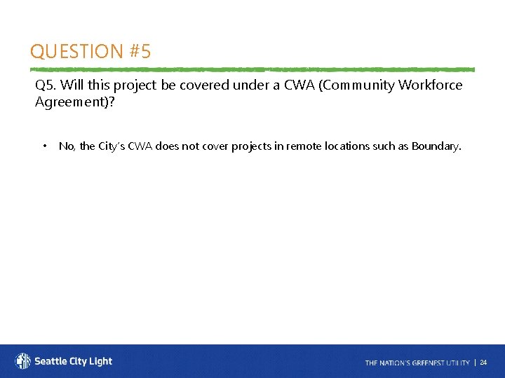 QUESTION #5 Q 5. Will this project be covered under a CWA (Community Workforce