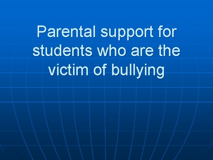 Parental support for students who are the victim of bullying 