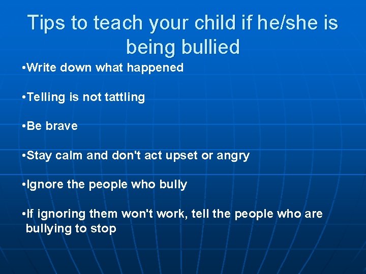 Tips to teach your child if he/she is being bullied • Write down what