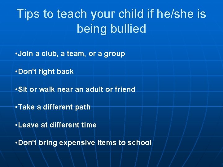 Tips to teach your child if he/she is being bullied • Join a club,