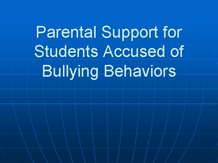 Parental Support for Students Accused of Bullying Behaviors 