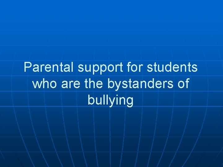 Parental support for students who are the bystanders of bullying 