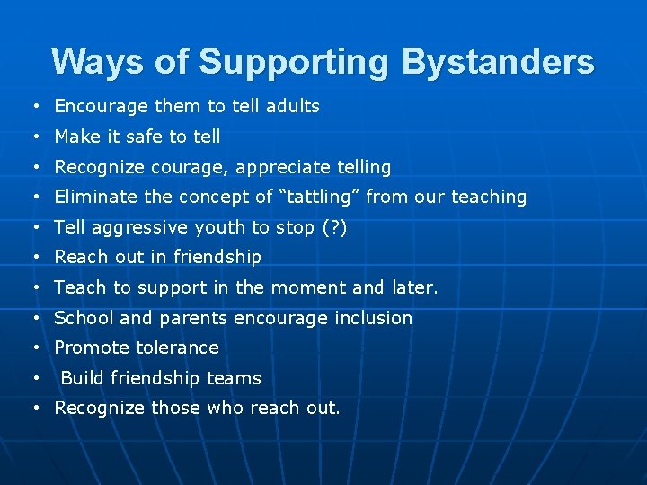 Ways of Supporting Bystanders • Encourage them to tell adults • Make it safe