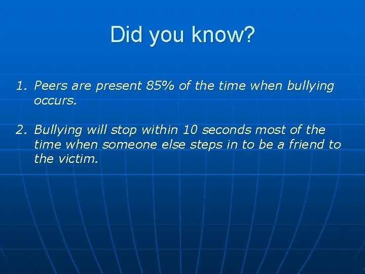 Did you know? 1. Peers are present 85% of the time when bullying occurs.