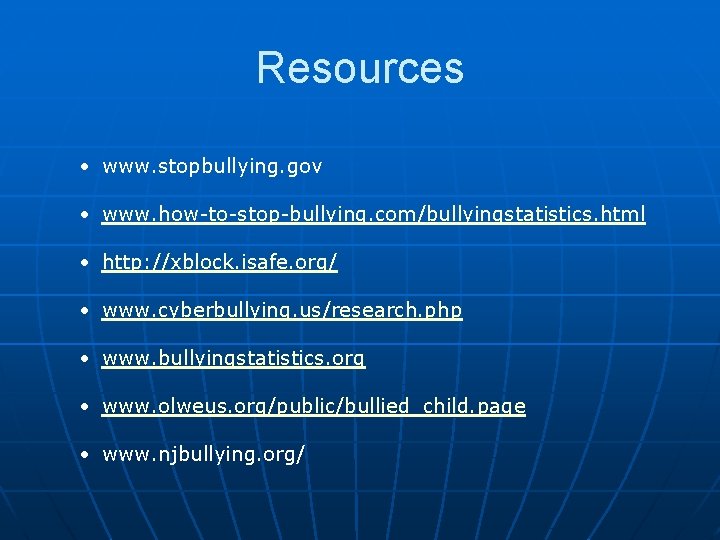 Resources • www. stopbullying. gov • www. how-to-stop-bullying. com/bullyingstatistics. html • http: //xblock. isafe.