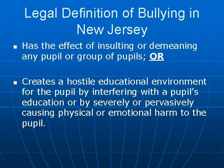 Legal Definition of Bullying in New Jersey n n Has the effect of insulting