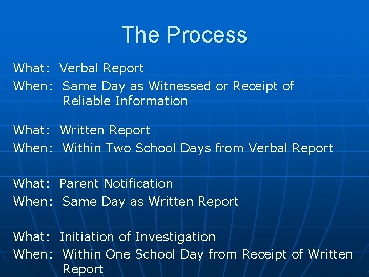 The Process What: Verbal Report When: Same Day as Witnessed or Receipt of Reliable