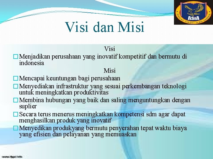 Visi dan Misi Visi �Menjadikan perusahaan yang inovatif kompetitif dan bermutu di indonesia Misi