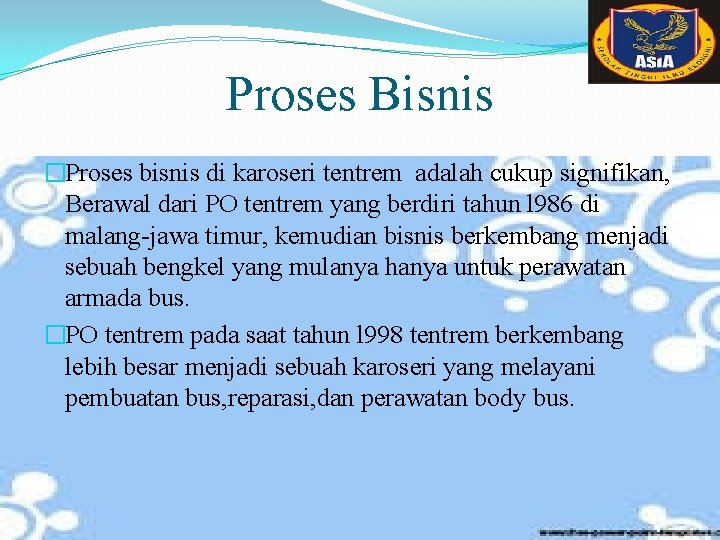 Proses Bisnis �Proses bisnis di karoseri tentrem adalah cukup signifikan, Berawal dari PO tentrem