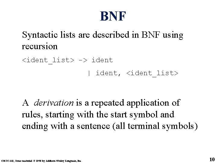 BNF Syntactic lists are described in BNF using recursion <ident_list> -> ident | ident,