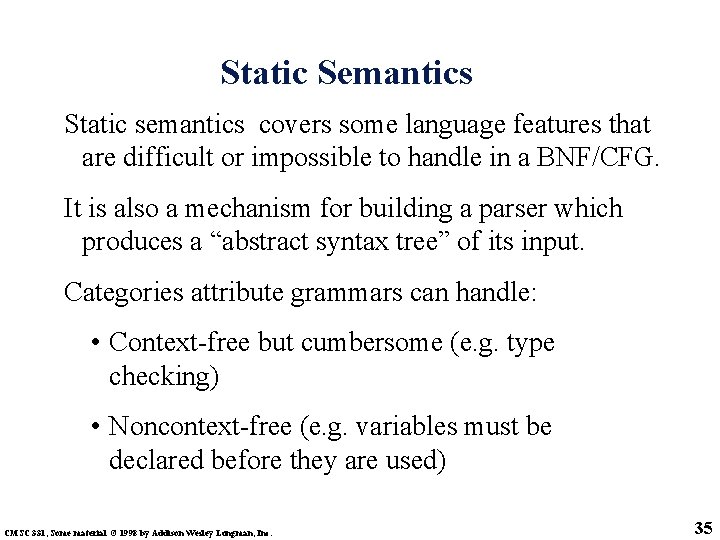 Static Semantics Static semantics covers some language features that are difficult or impossible to