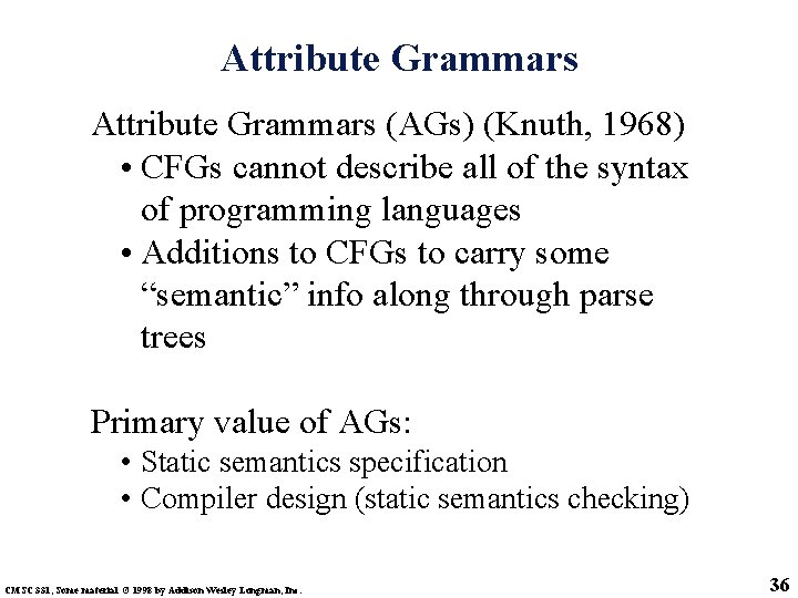 Attribute Grammars (AGs) (Knuth, 1968) • CFGs cannot describe all of the syntax of