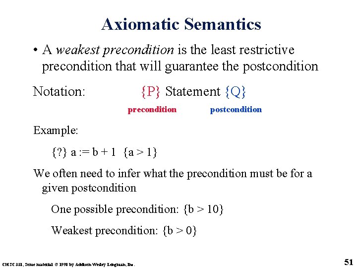 Axiomatic Semantics • A weakest precondition is the least restrictive precondition that will guarantee